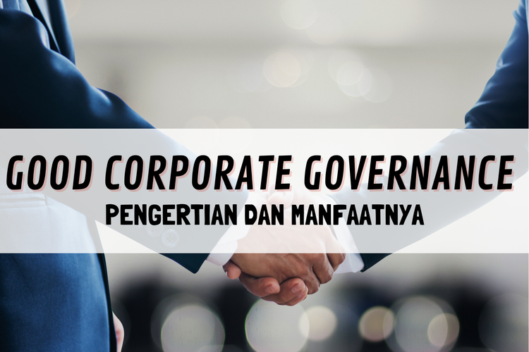 Good Corporate Governance: Pengertian Dan Manfaatnya