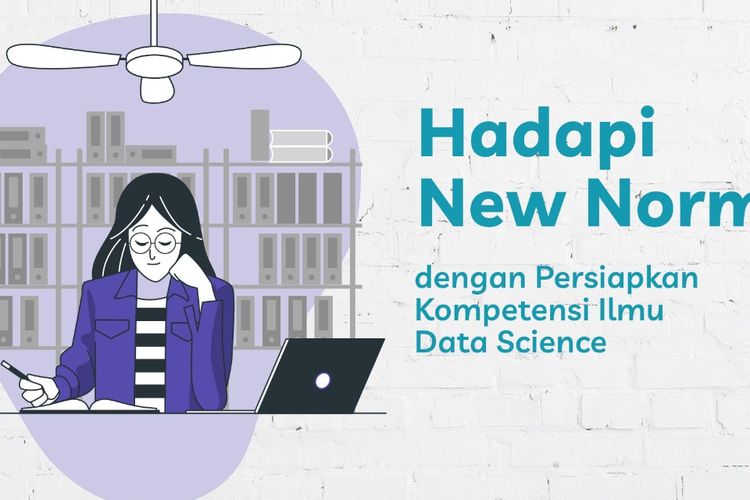 Persiapkan Kompetensi Ilmu Data Science Untuk Hadapi New Normal Halaman All Kompas Com