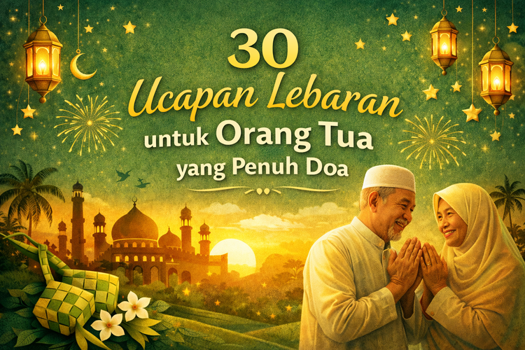 30 Ucapan Lebaran untuk Orang Tua yang Penuh Doa, Menyentuh Hati di Hari Raya Idul Fitri.