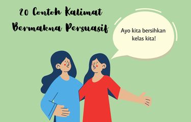 Contoh kalimat bermakna persuasif adalah Ayo jaga kebersihan lingkungan kita!