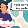 Praktek atau Praktik, Mana yang Baku?