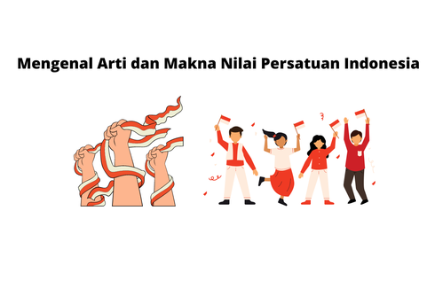 Mengenal Arti dan Makna Nilai Persatuan Indonesia