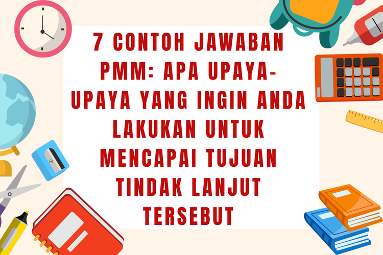 7 Contoh Jawaban PMM: Apa Upaya-Upaya yang Ingin Anda Lakukan untuk Mencapai Tujuan Tindak Lanjut Tersebut