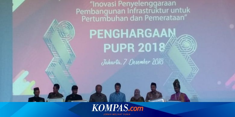 Ini Daftar Pemenang Penghargaan Pupr 2018 Halaman All Kompas Com