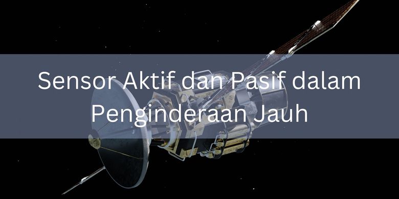 Sensor Aktif dan Pasif dalam Penginderaan Jauh