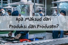 Apa Maksud dari Produksi dan Produsen?