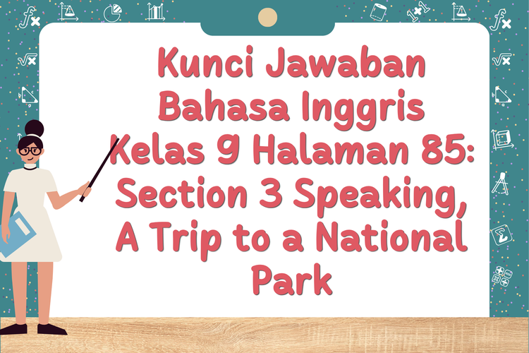 Kunci Jawaban Bahasa Inggris Kelas 9 Halaman 85: Section 3 Speaking, A Trip to a National Park