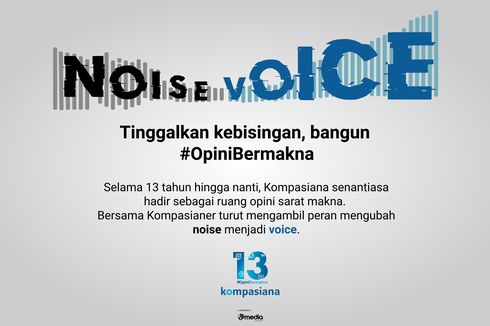 13 Tahun Kompasiana, Tinggalkan Kebisingan dengan Bangun Opini Bermakna