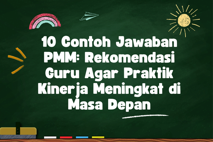 10 Contoh Jawaban PMM: Rekomendasi Guru Agar Praktik Kinerja Meningkat di Masa Depan