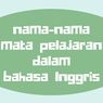 Nama-nama Mata Pelajaran dalam Bahasa Inggris