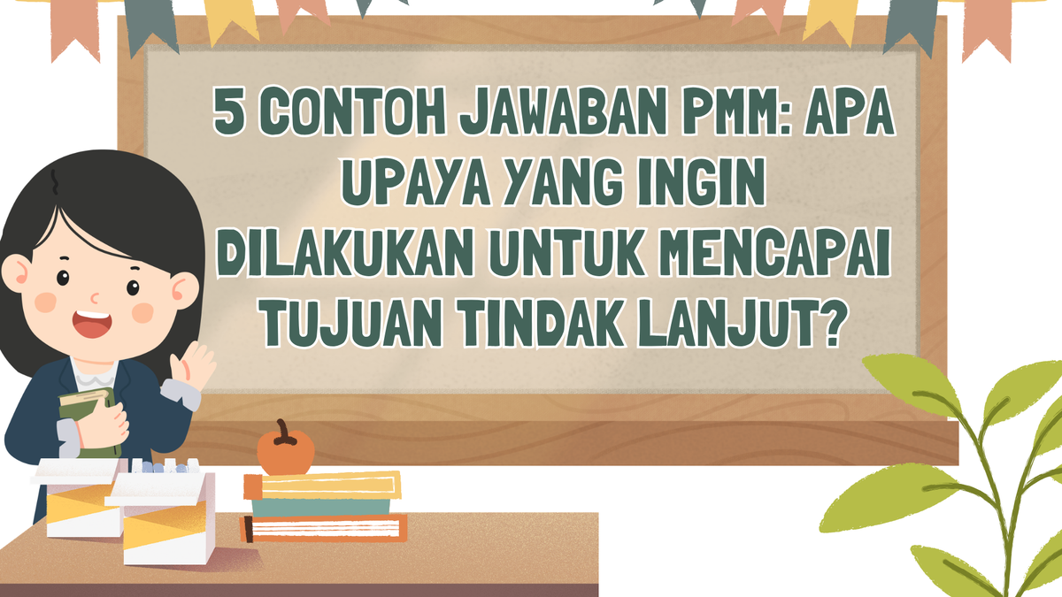 5 Contoh Jawaban PMM: Apa Upaya yang Ingin Dilakukan untuk Mencapai Tujuan Tindak Lanjut?