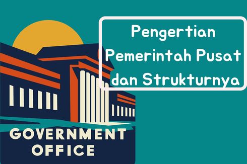 Pengertian Pemerintah Pusat dan Strukturnya