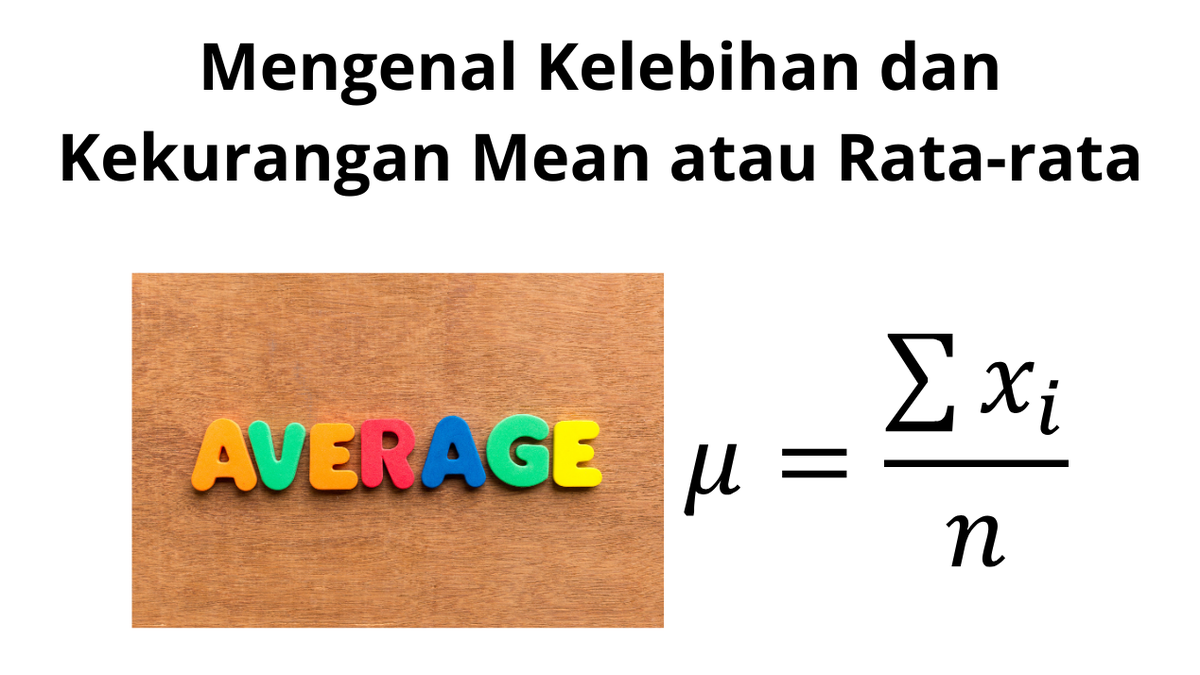Mengenal Kelebihan dan Kekurangan Mean atau Rata-rata