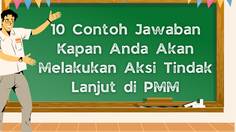 10 Contoh Jawaban Kapan Anda Akan Melakukan Aksi Tindak Lanjut di PMM