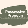 Possessive Pronoun: Pengertian, Bentuk, dan Contoh Kalimatnya