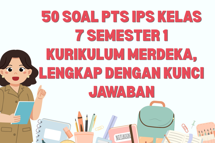 50 Soal PTS IPS Kelas 7 Semester 1 Kurikulum Merdeka, Lengkap dengan Kunci Jawaban