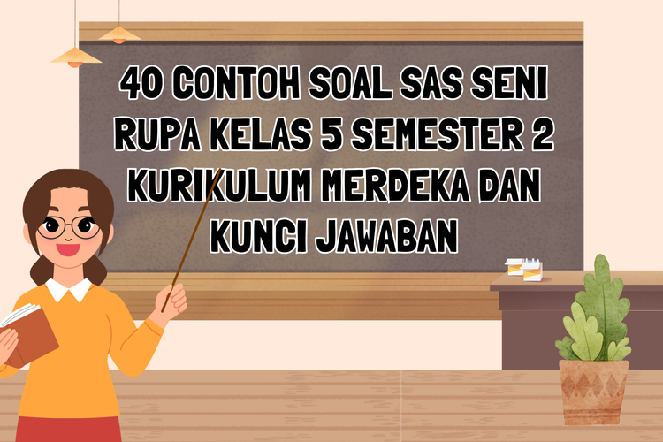 40 Contoh Soal SAS Seni Rupa Kelas 5 Semester 2 Kurikulum Merdeka dan Kunci Jawaban
