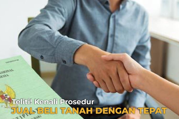 Cegah Sengketa, Beriktu Prosedur Jual Beli Tanah yang Tepat 