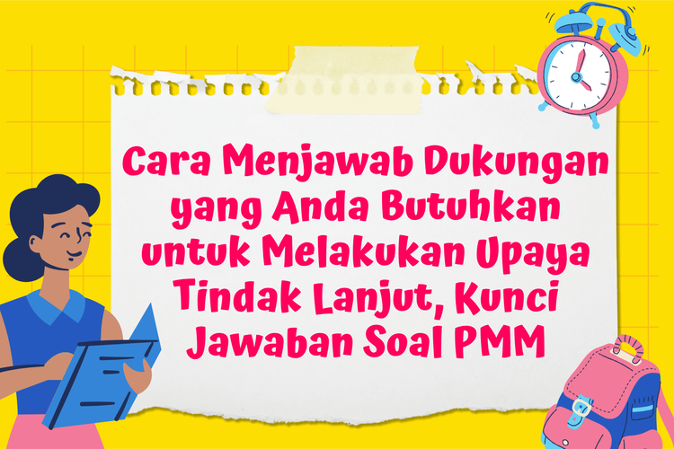 Cara Menjawab Dukungan yang Anda Butuhkan untuk Melakukan Upaya Tindak Lanjut, Kunci Jawaban Soal PMM