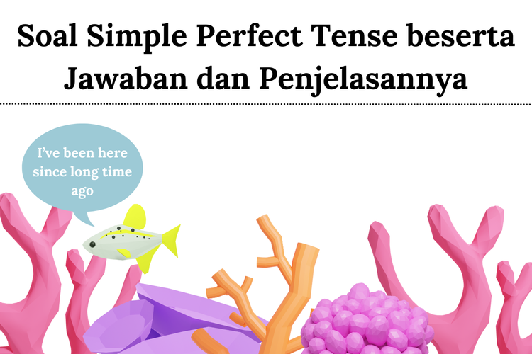 Simple perfect tense adalah salah satu jenis tense yang menyatakan kejadian di masa lalu dan masih berlangsung sampai sekarang. 