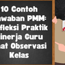 10 Contoh Jawaban PMM: Refleksi Praktik Kinerja Guru Saat Observasi Kelas