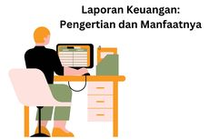 Laporan Keuangan: Pengertian dan Manfaatnya