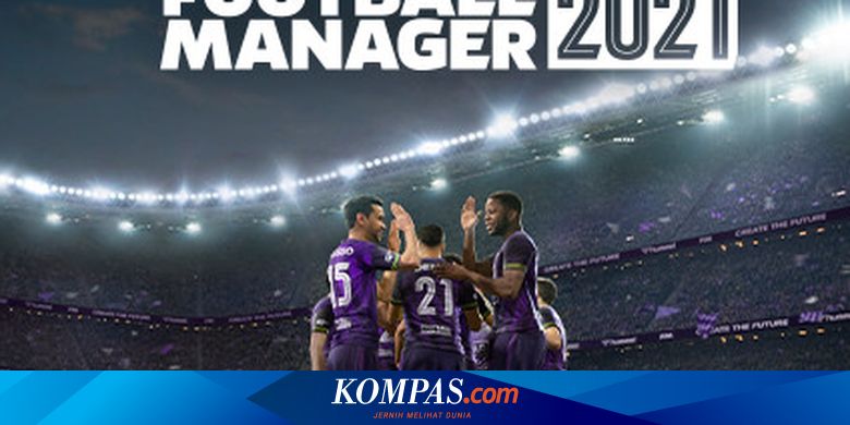 Game Football Manager 2021 Hadir Di Pc Android Dan Ios Apa Yang Baru