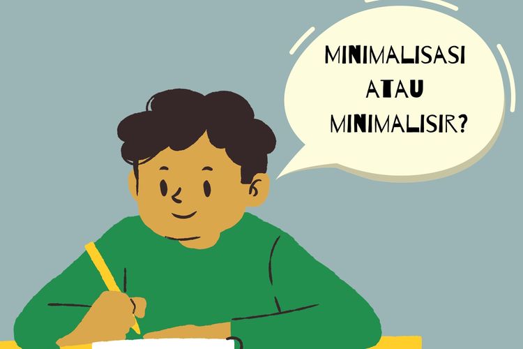 Minimalisasi atau minimalisir? Bagaimana penulisan minimalisir yang benar? Menurut KBBI, penulisan minimalisir yang benar adalah minimalisasi.