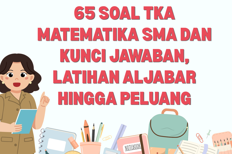 65 Soal TKA Matematika SMA dan Kunci Jawaban, Latihan Aljabar hingga Peluang