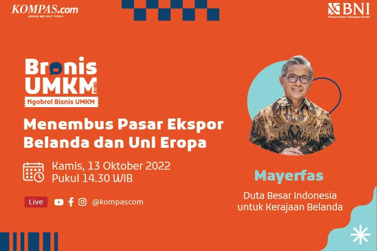 Kompas.com melalui rubrik Usaha Mikro Kecil Menengah (UMKM) kembali menghadirkan program Bronis UMKM. Program Bronis kali ini mengangkat topik Menembus Pasar Ekspor Belanda dan Uni Eropa. Acara Bronis UMKM ini akan digelar dalam bentuk talkshow secara live di media sosial Kompas.com yaitu Instagram, Youtube, dan Facebook.