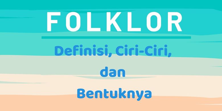 Folklor Definisi Ciri Ciri Dan Bentuknya