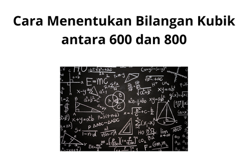 Cara Menentukan Bilangan Kubik antara 600 dan 800