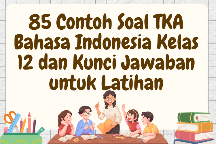 85 Contoh Soal TKA Bahasa Indonesia Kelas 12 dan Kunci Jawaban untuk Latihan
