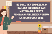 40 Soal TKA SMP Kelas 9 Bahasa Indonesia dan Matematika serta Pembahasan Lengkap untuk Latihan Ujian 2026