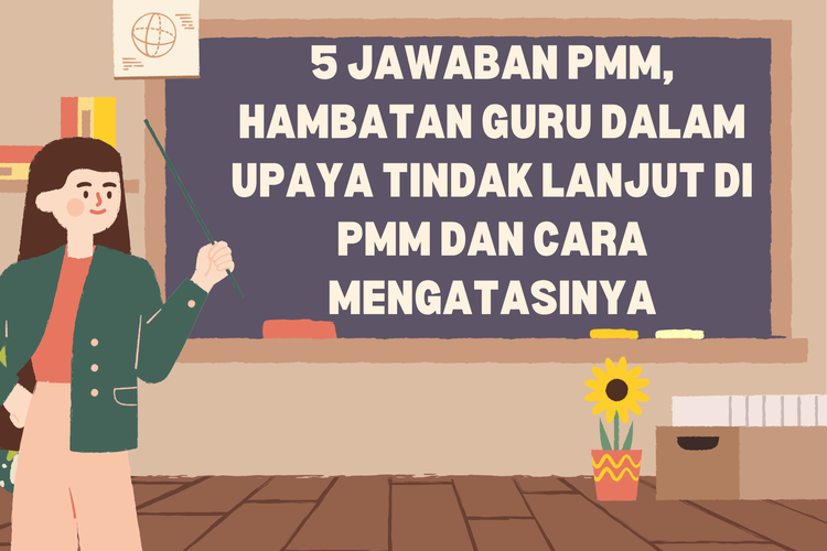 5 Jawaban PMM, Hambatan Guru dalam Upaya Tindak Lanjut di PMM dan Cara Mengatasinya