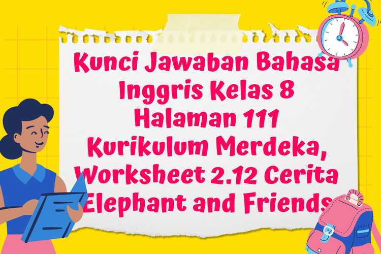 Kunci Jawaban Bahasa Inggris Kelas 8 Halaman 111 Kurikulum Merdeka, Worksheet 2.12 Cerita Elephant and Friends