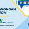 Lowongan Kerja MRT Jakarta untuk Lulusan S1, Ini Syarat dan Cara Daftarnya