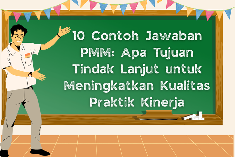 10 Contoh Jawaban PMM: Apa Tujuan Tindak Lanjut untuk Meningkatkan Kualitas Praktik Kinerja
