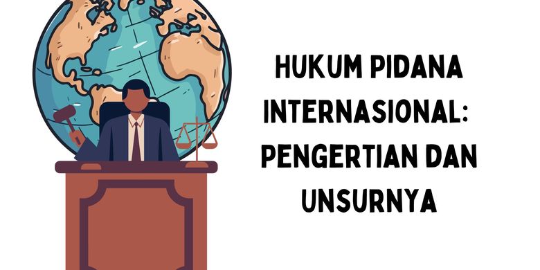 Hukum Pidana Internasional: Pengertian Dan Unsurnya