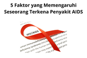 5 Faktor yang Memengaruhi Seseorang Terkena Penyakit AIDS