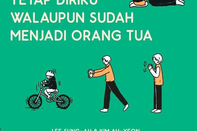 Aku Tetap Diriku Walaupun Sudah Menjadi Orang Tua&nbsp;