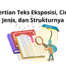 Pengertian Teks Eksposisi, Ciri-ciri, Jenis, dan Strukturnya