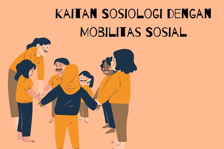 Kaitan sosiologi dan mobilitas sosial adalah mobilitas sosial dijadikan dasar untuk melihat perubahan status dan posisi sosial seseorang.