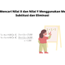 Cara Mencari Nilai X dan Nilai Y Menggunakan Metode Subtitusi dan Eliminasi