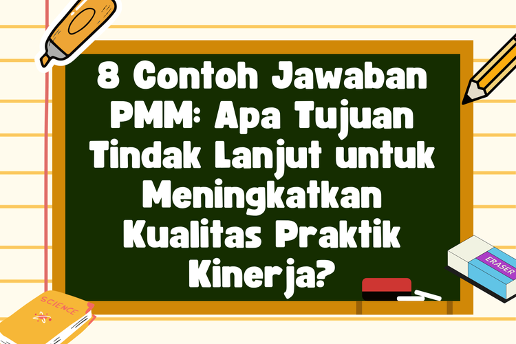 8 Contoh Jawaban PMM: Apa Tujuan Tindak Lanjut untuk Meningkatkan Kualitas Praktik Kinerja?