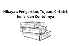 Hikayat: Pengertian, Tujuan, Ciri-ciri, Jenis, dan Contohnya