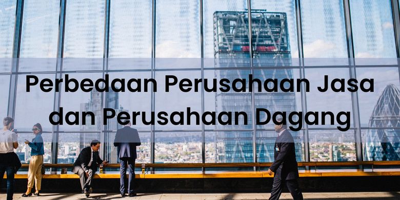 Perbedaan Perusahaan Jasa Dan Dagang