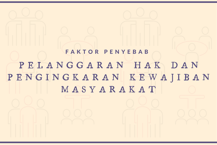 Berikut ini yang tidak termasuk kedalam faktor-faktor pelanggaran terhadap hak dan kewajiban sebagai