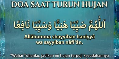 Doa Saat Hujan yang Diajarkan Rasulullah, Lengkap Arab, Latin, dan Artinya