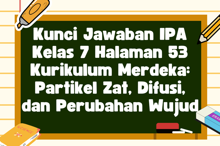 Kunci Jawaban IPA Kelas 7 Halaman 53 Kurikulum Merdeka: Partikel Zat, Difusi, dan Perubahan Wujud